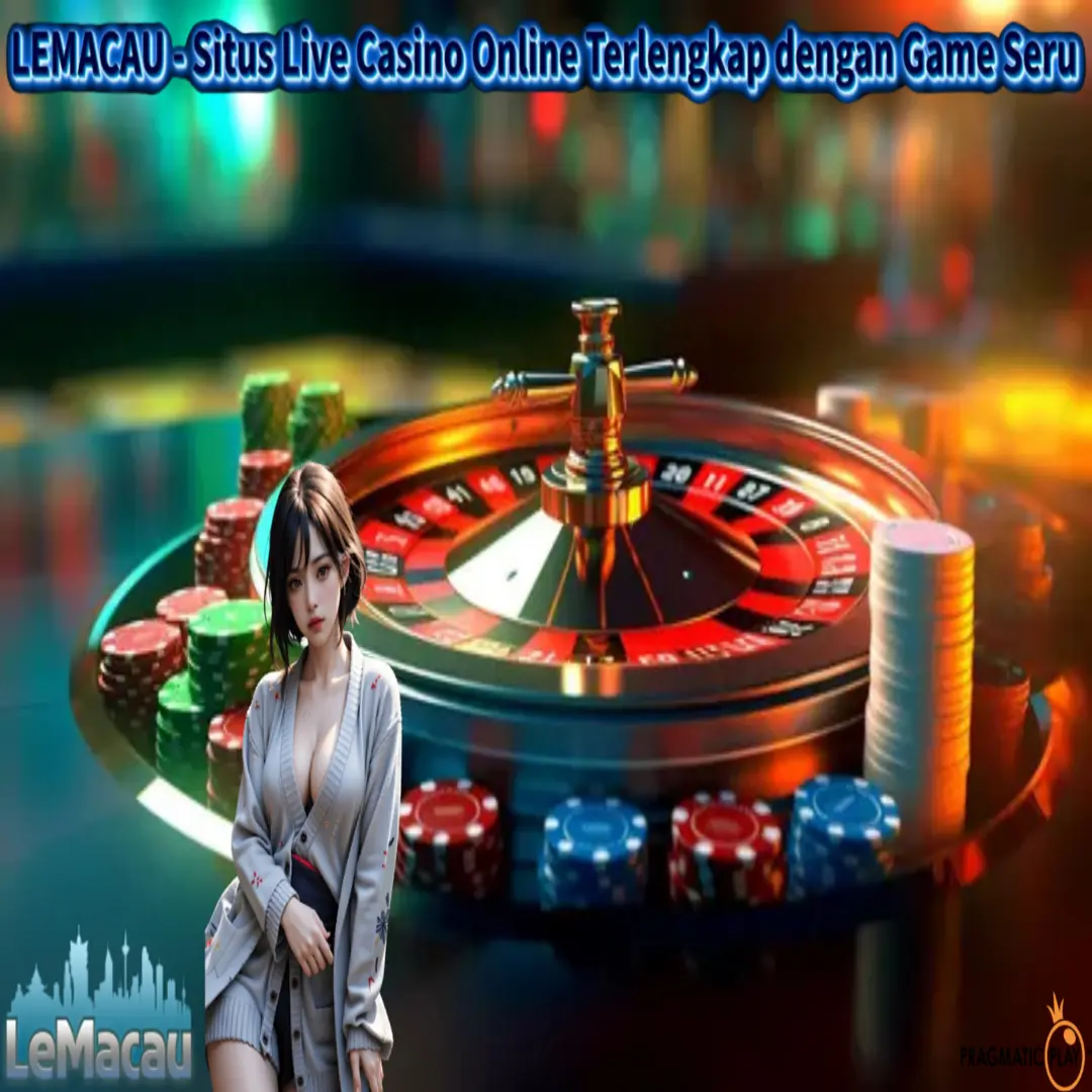 LEMACAU - Situs Live Casino Online Terlengkap dengan Game Seru